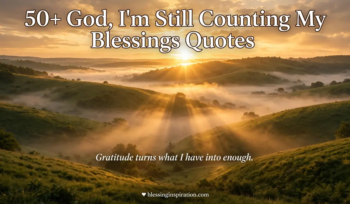 50+ God I'm Still Counting My Blessings Quotes: Gratitude and Faith Blessings