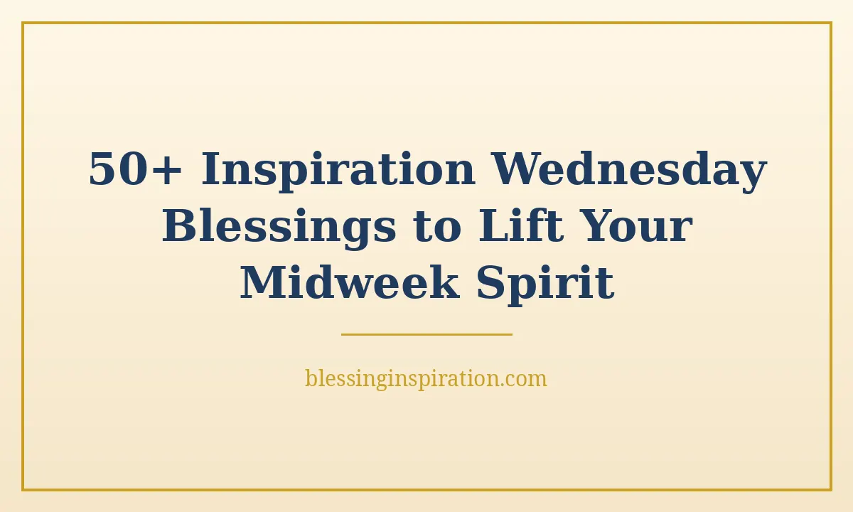50+ Inspiration Wednesday Blessings to Lift Your Midweek Spirit