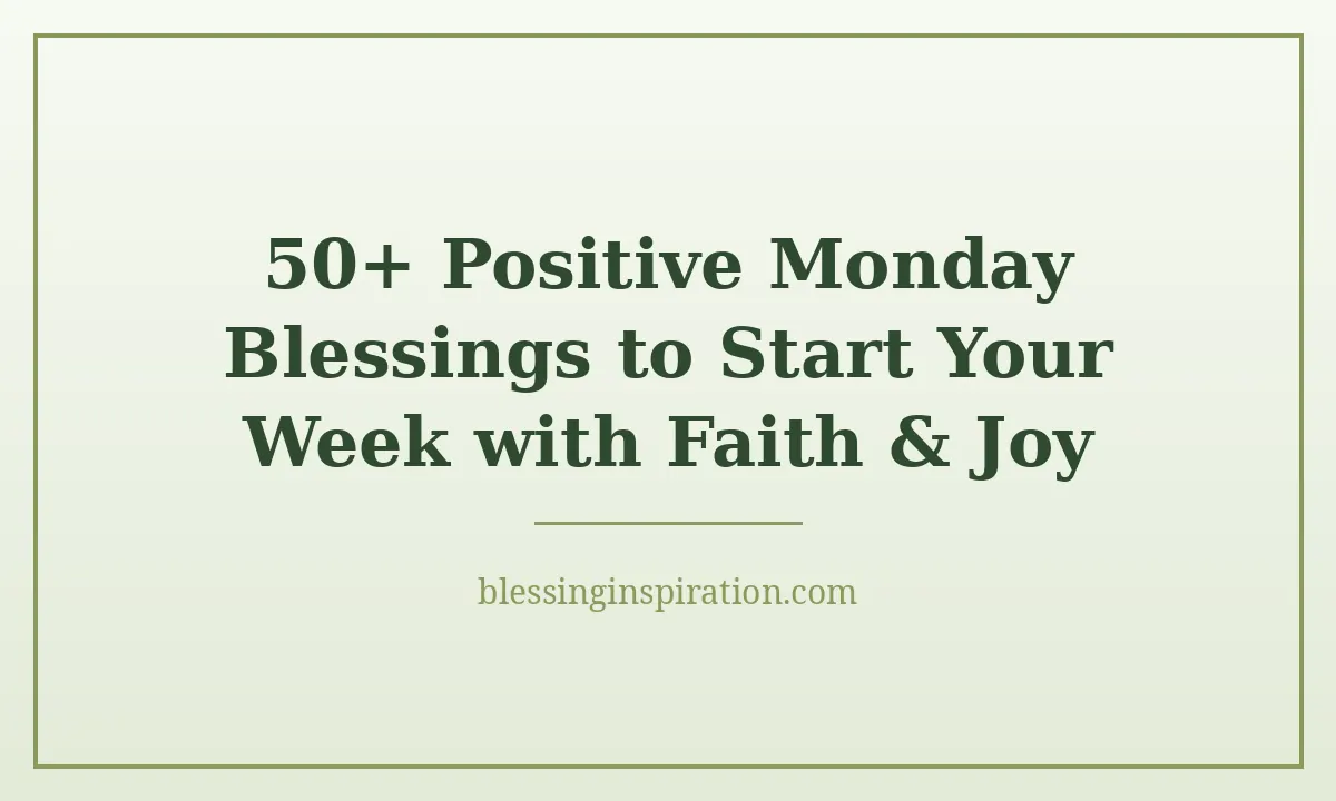 50+ Positive Monday Blessings to Start Your Week with Faith & Joy