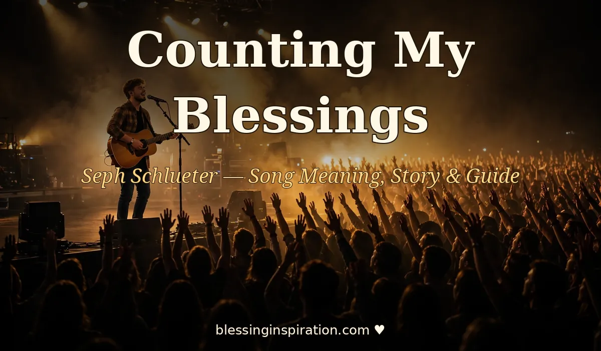Seph Schlueter Counting My Blessings: Song Meaning, Story & Lyrics Guide
