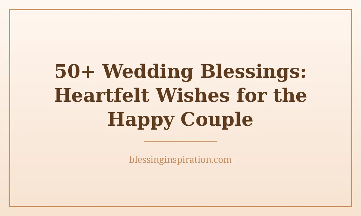 50+ Wedding Blessings: Heartfelt Wishes for the Happy Couple